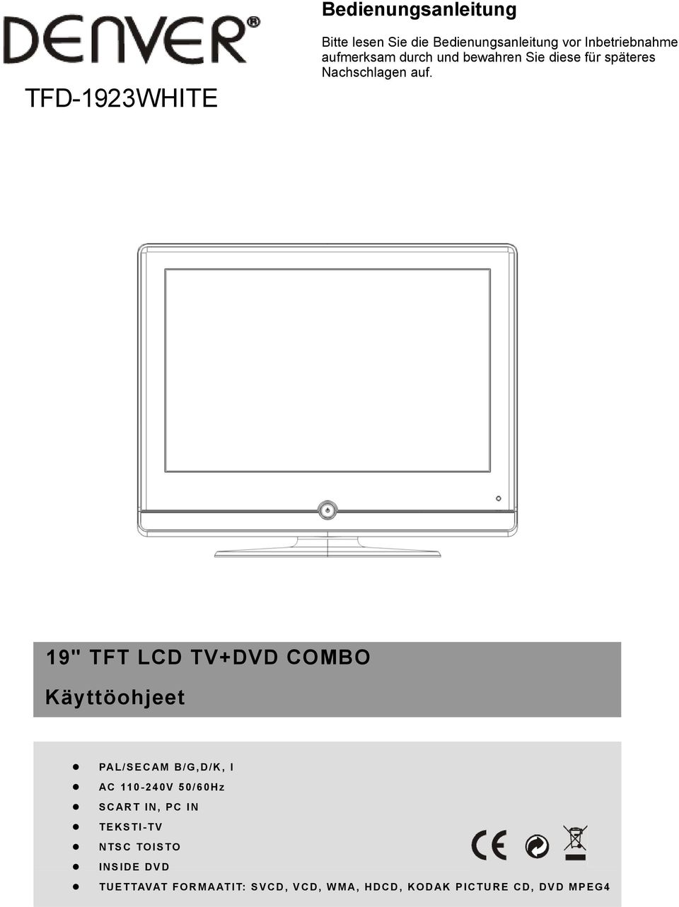 19" TFT LCD TV+DVD COMBO Käyttöohjeet PAL/SECAM B/G,D/K, I AC 110-240V 50/60Hz SCART IN,