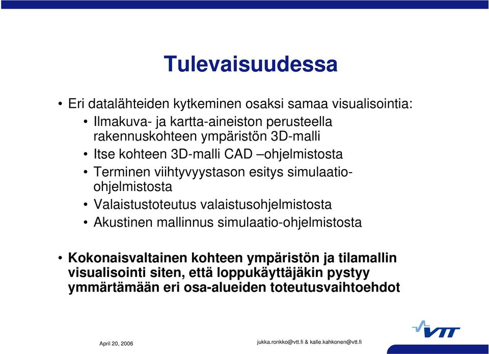 simulaatioohjelmistosta Valaistustoteutus valaistusohjelmistosta Akustinen mallinnus simulaatio-ohjelmistosta