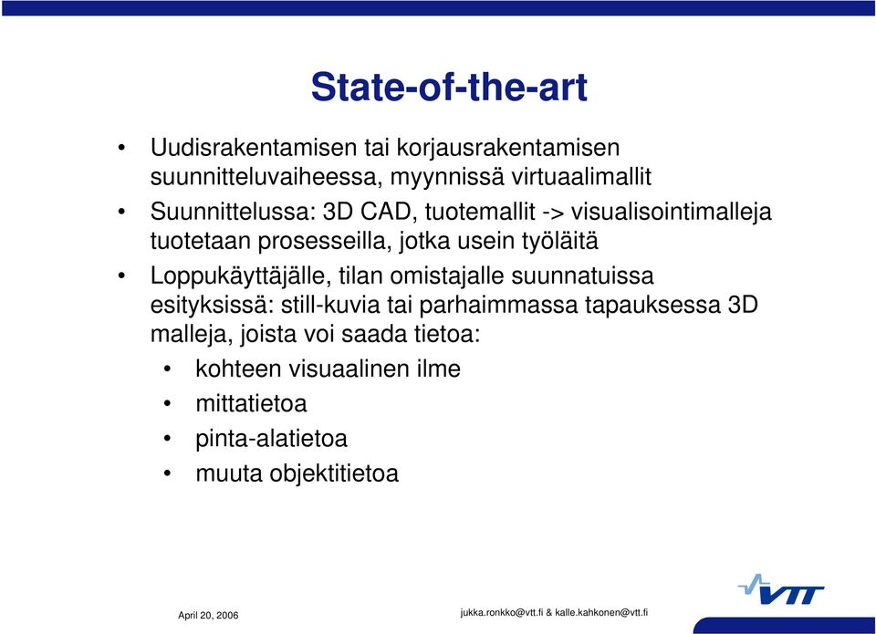 usein työläitä Loppukäyttäjälle, tilan omistajalle suunnatuissa esityksissä: still-kuvia tai parhaimmassa