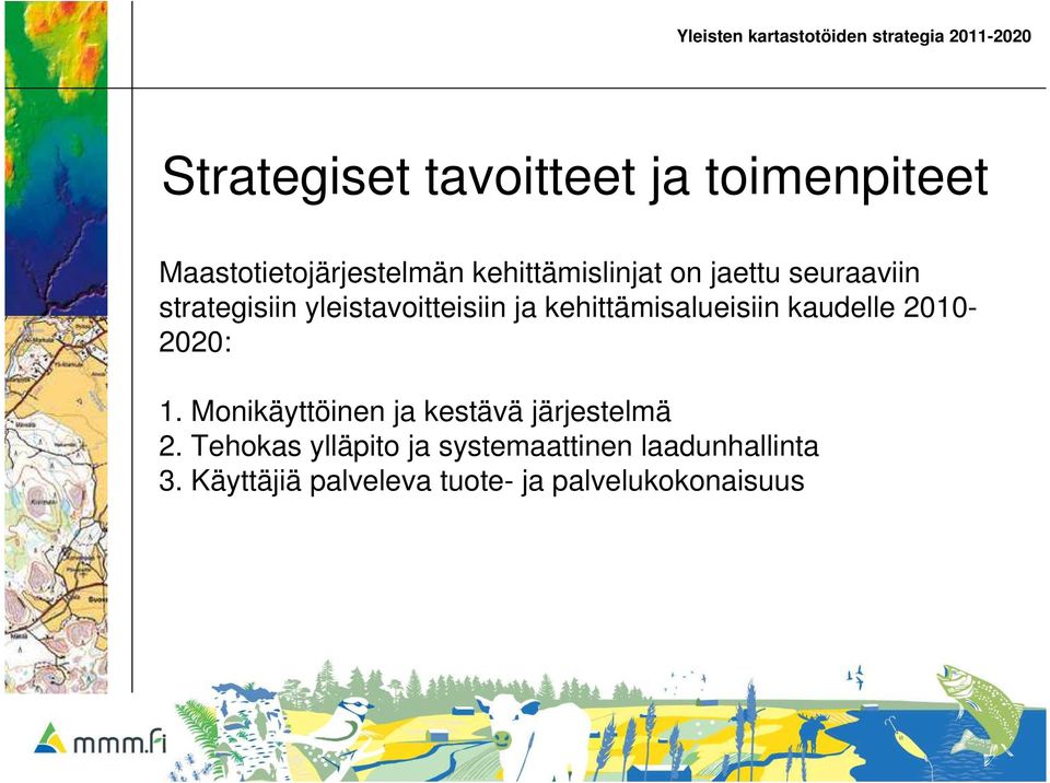 kaudelle 2010-2020: 1. Monikäyttöinen ja kestävä järjestelmä 2.