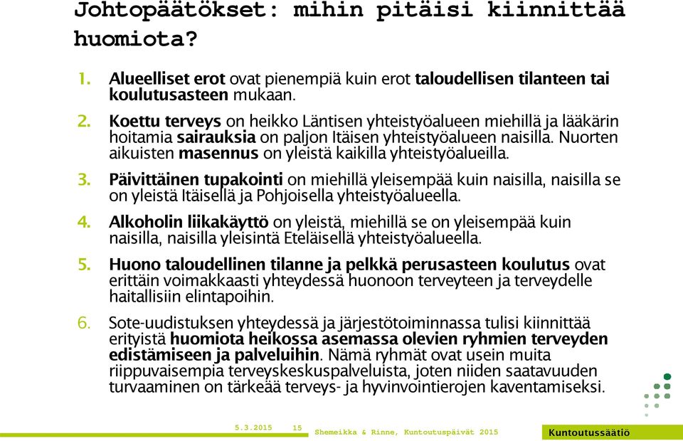 3. Päivittäinen tupakointi on miehillä yleisempää kuin naisilla, naisilla se on yleistä Itäisellä ja Pohjoisella yhteistyöalueella. 4.