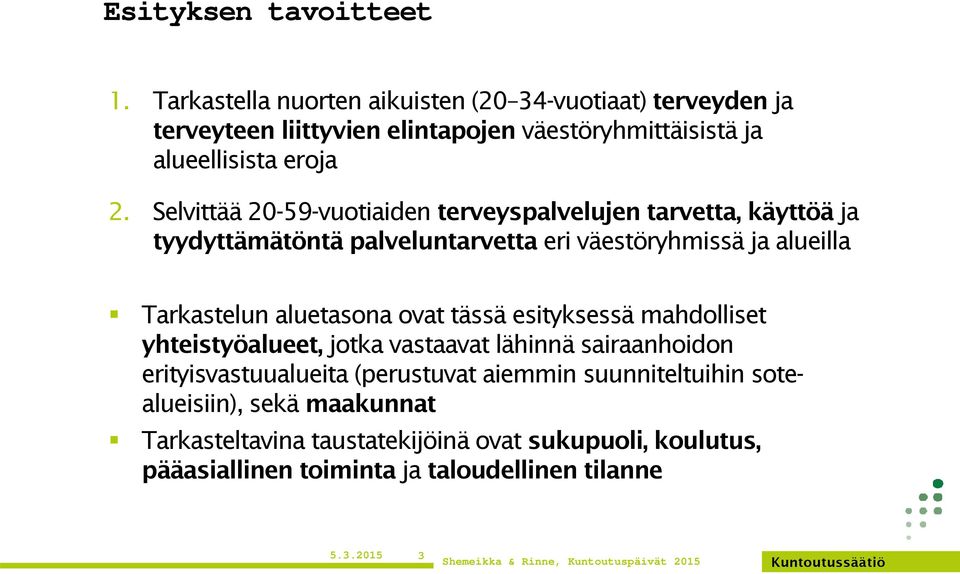 Selvittää 2-59-vuotiaiden terveyspalvelujen tarvetta, käyttöä ja tyydyttämätöntä palveluntarvetta eri väestöryhmissä ja alueilla Tarkastelun aluetasona