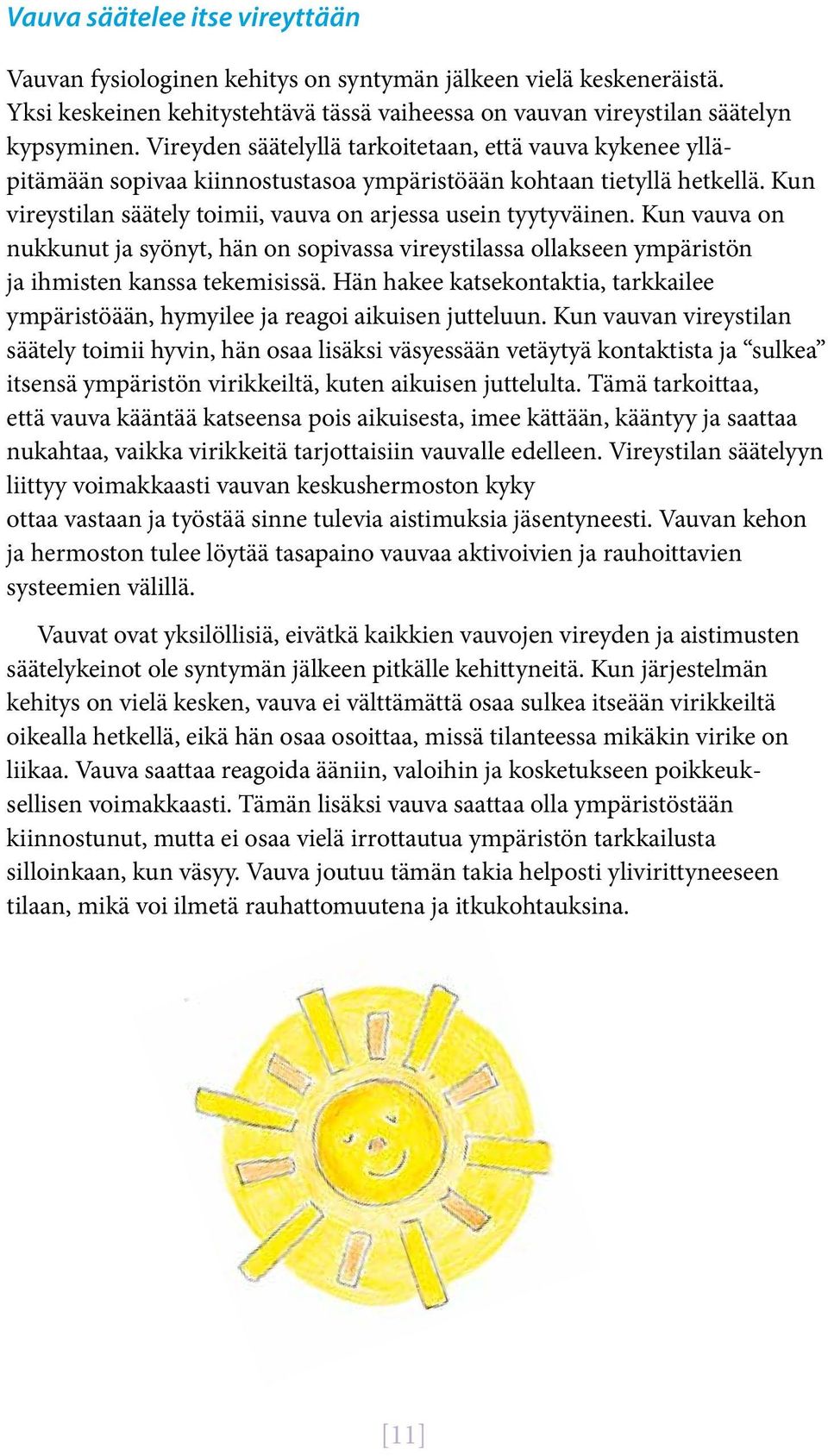 Kun vauva on nukkunut ja syönyt, hän on sopivassa vireystilassa ollakseen ympäristön ja ihmisten kanssa tekemisissä.