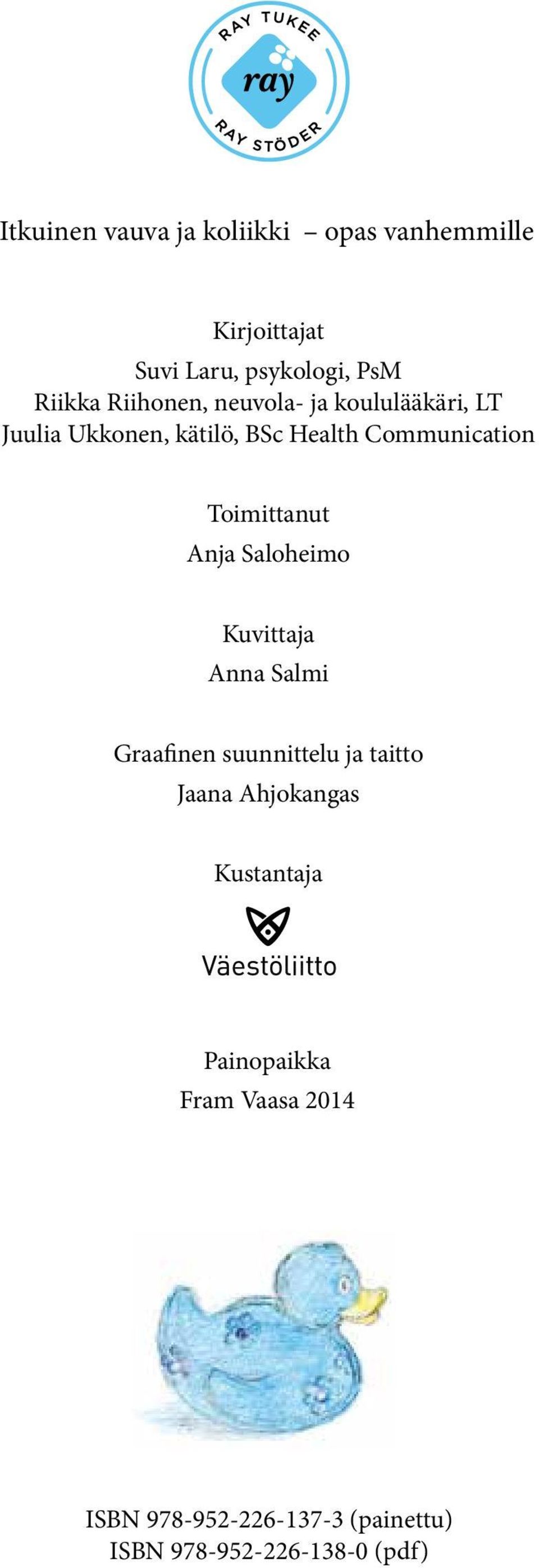 Toimittanut Anja Saloheimo Kuvittaja Anna Salmi Graafinen suunnittelu ja taitto Jaana