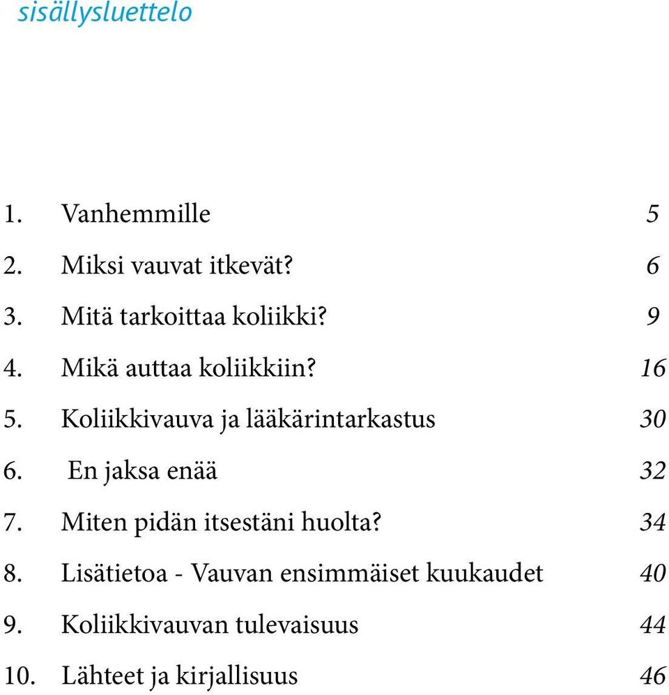 Koliikkivauva ja lääkärintarkastus 30 6. En jaksa enää 32 7.