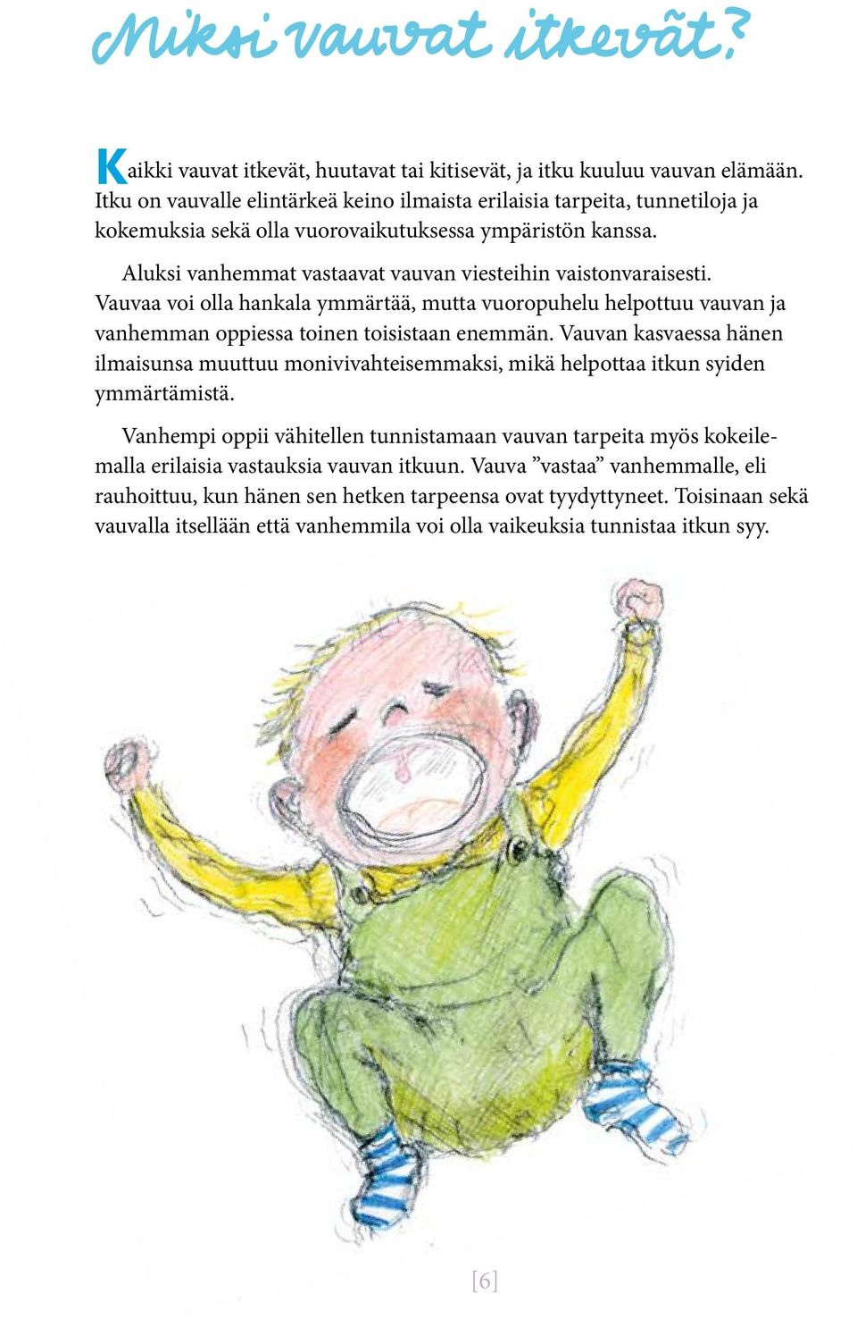 Vauvaa voi olla hankala ymmärtää, mutta vuoropuhelu helpottuu vauvan ja vanhemman oppiessa toinen toisistaan enemmän.