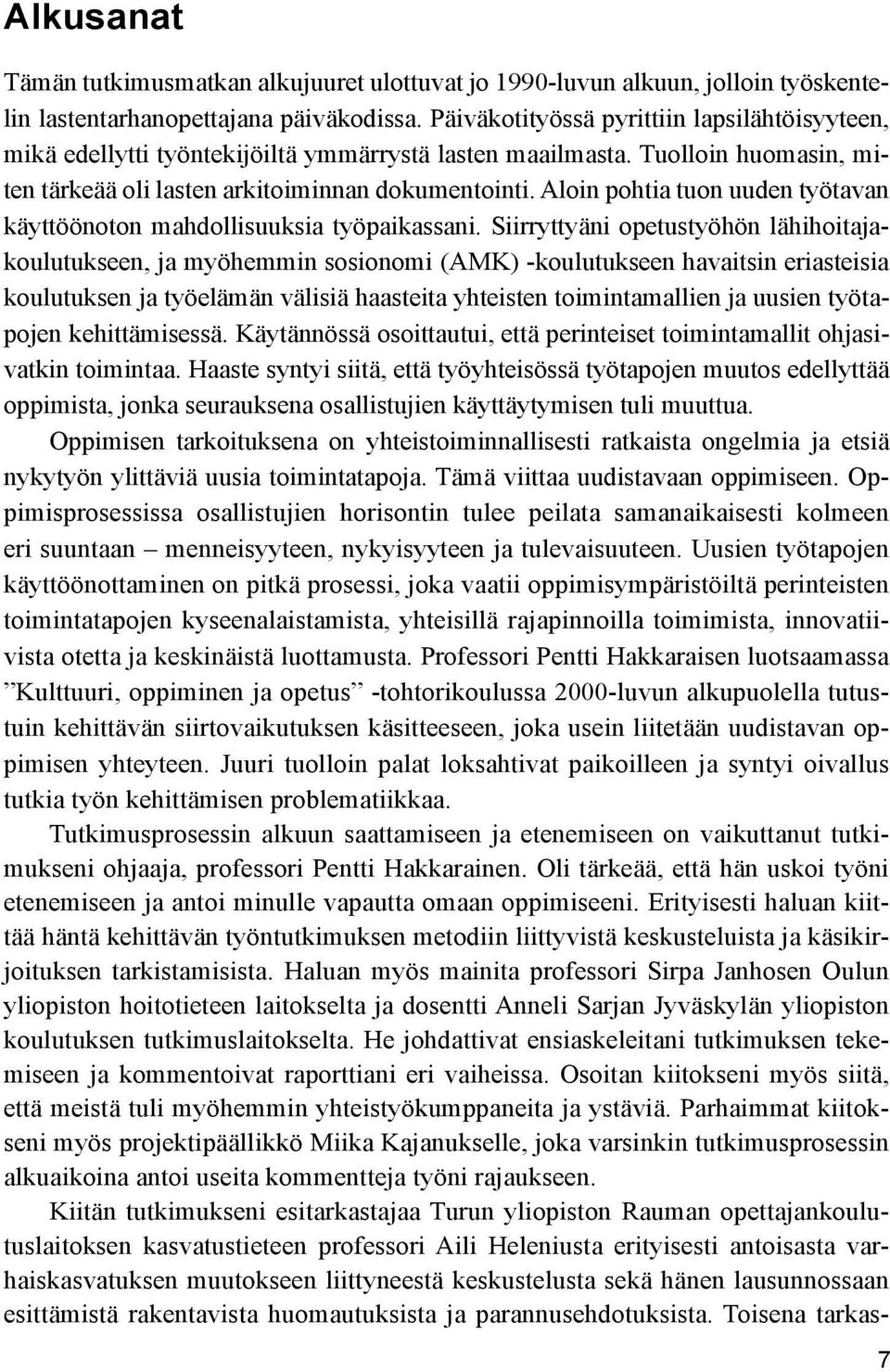 Aloin pohtia tuon uuden työtavan käyttöönoton mahdollisuuksia työpaikassani.