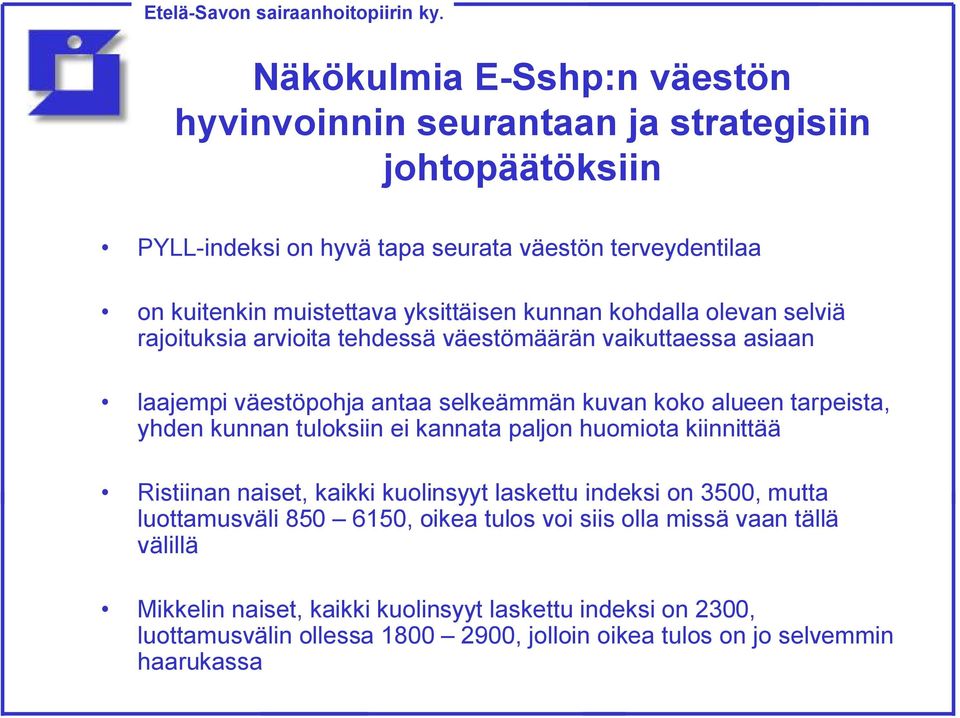 huomiota kiinnittää Ristiinan naiset, kaikki kuolinsyyt laskettu indeksi on 3500, mutta luottamusväli 850 6150, oikea tulos voi siis olla missä vaan