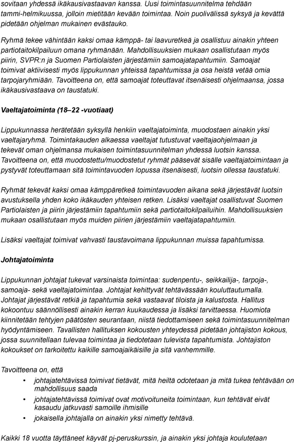 Mahdollisuuksien mukaan osallistutaan myös piirin, SVPR:n ja Suomen Partiolaisten järjestämiin samoajatapahtumiin.