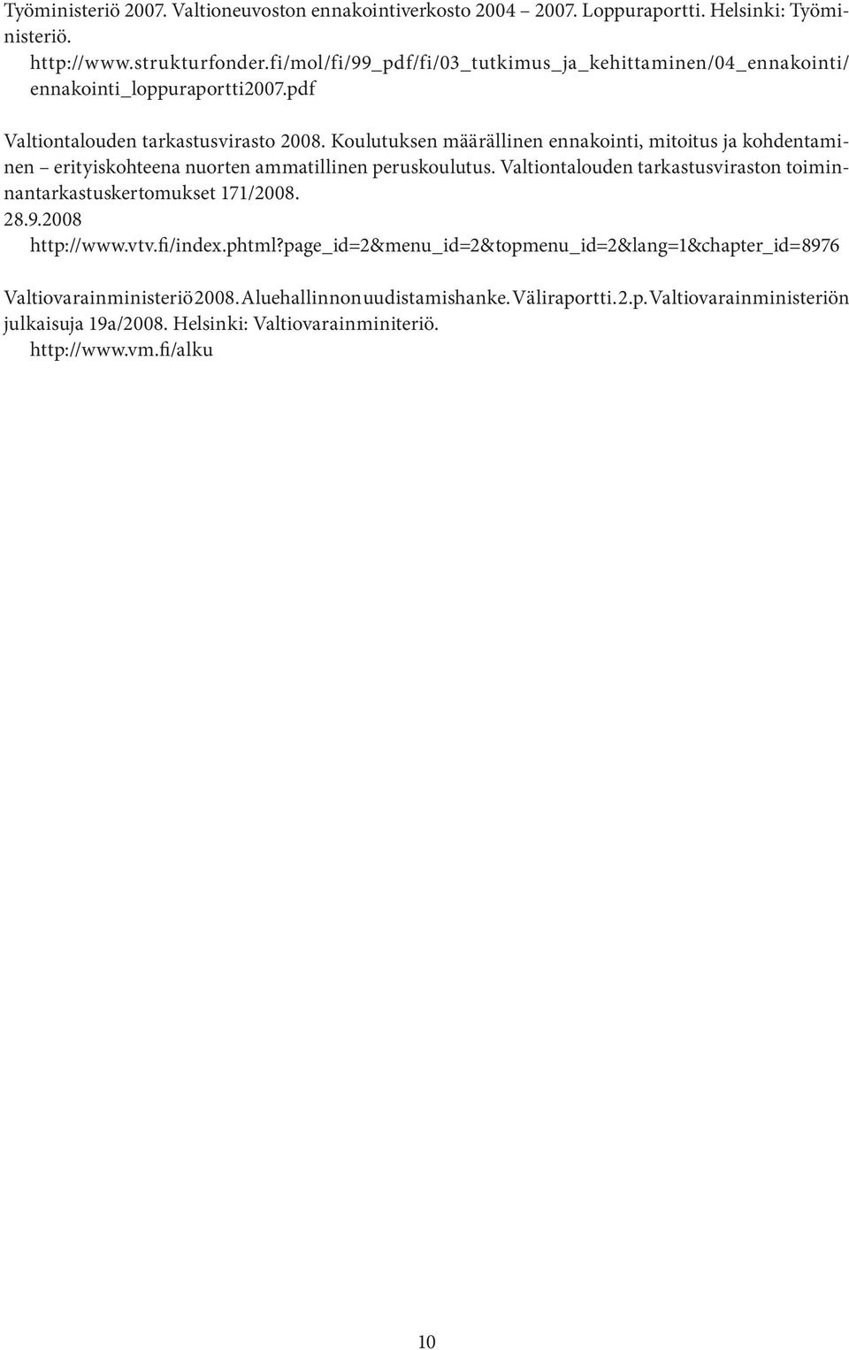 Koulutuksen määrällinen ennakointi, mitoitus ja kohdentaminen erityiskohteena nuorten ammatillinen peruskoulutus.