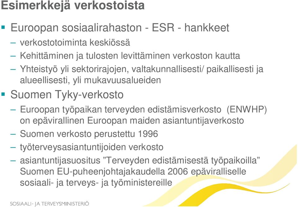 terveyden edistämisverkosto (ENWHP) on epävirallinen Euroopan maiden asiantuntijaverkosto Suomen verkosto perustettu 1996 työterveysasiantuntijoiden