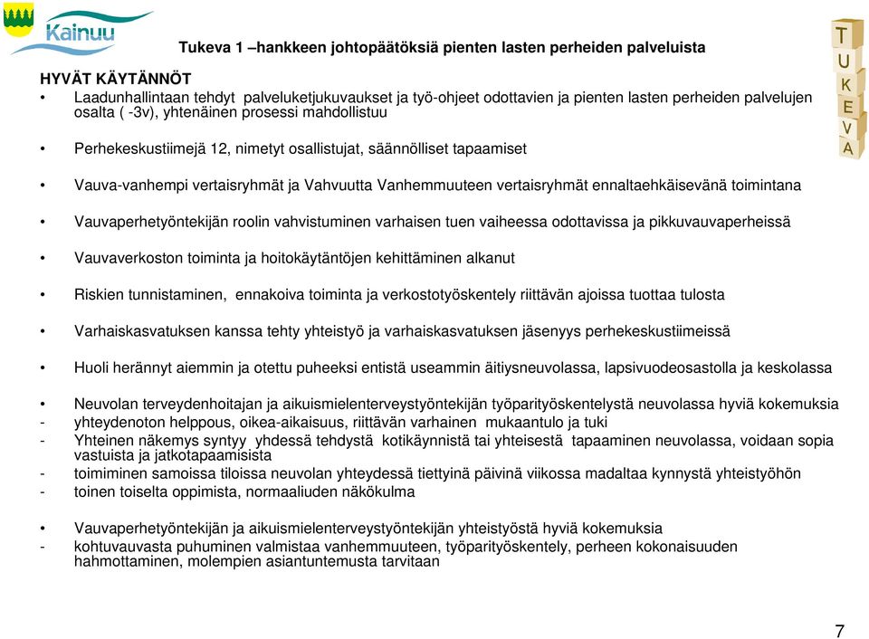 ennaltaehkäisevänä toimintana Vauvaperhetyöntekijän roolin vahvistuminen varhaisen tuen vaiheessa odottavissa ja pikkuvauvaperheissä Vauvaverkoston toiminta ja hoitokäytäntöjen kehittäminen alkanut