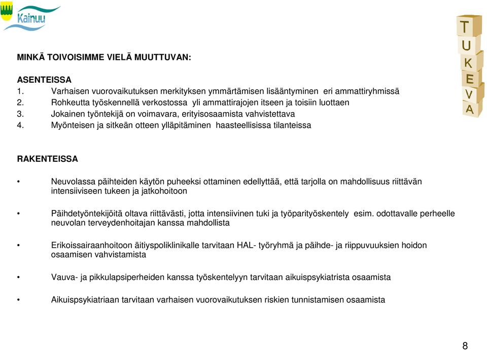 Myönteisen ja sitkeän otteen ylläpitäminen haasteellisissa tilanteissa RAKENTEISSA Neuvolassa päihteiden käytön puheeksi ottaminen edellyttää, että tarjolla on mahdollisuus riittävän intensiiviseen