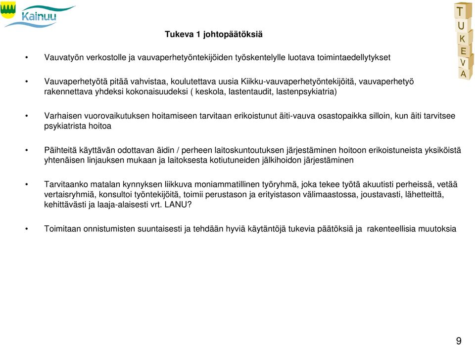 osastopaikka silloin, kun äiti tarvitsee psykiatrista hoitoa Päihteitä käyttävän odottavan äidin / perheen laitoskuntoutuksen järjestäminen hoitoon erikoistuneista yksiköistä yhtenäisen linjauksen