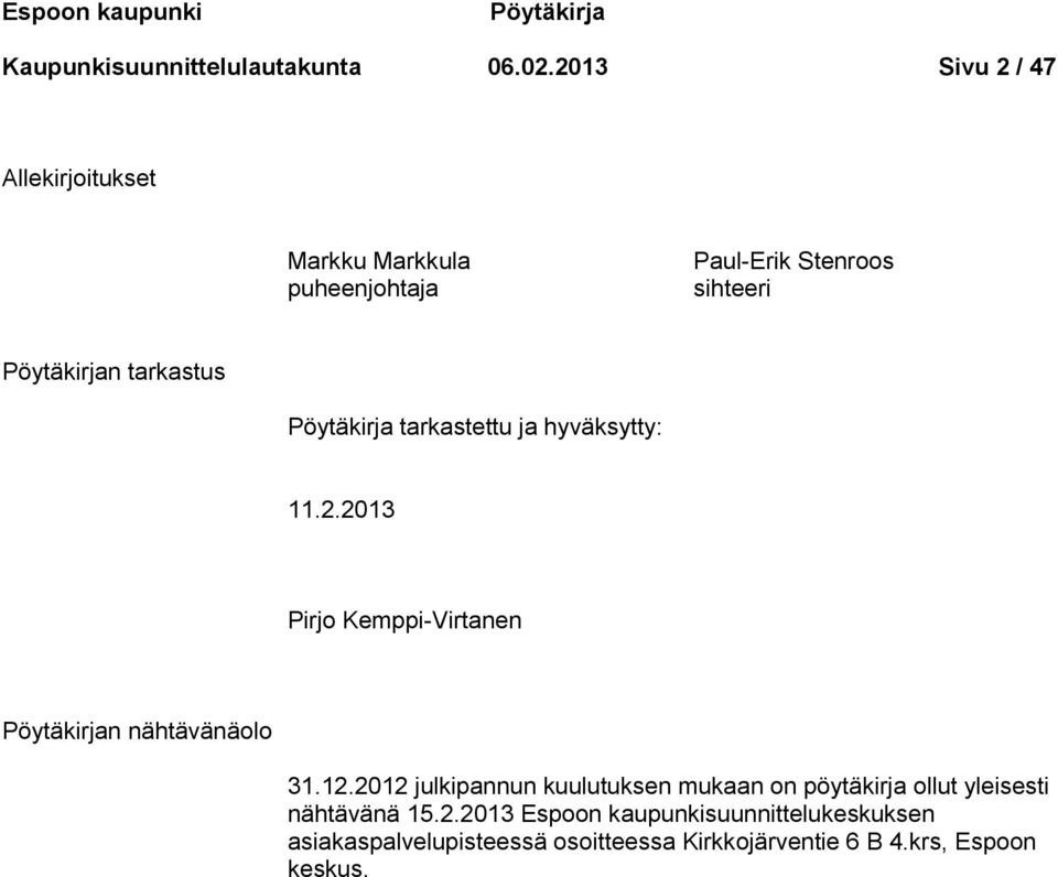 Pöytäkirja tarkastettu ja hyväksytty: 11.2.2013 Pirjo Kemppi-Virtanen Pöytäkirjan nähtävänäolo 31.12.