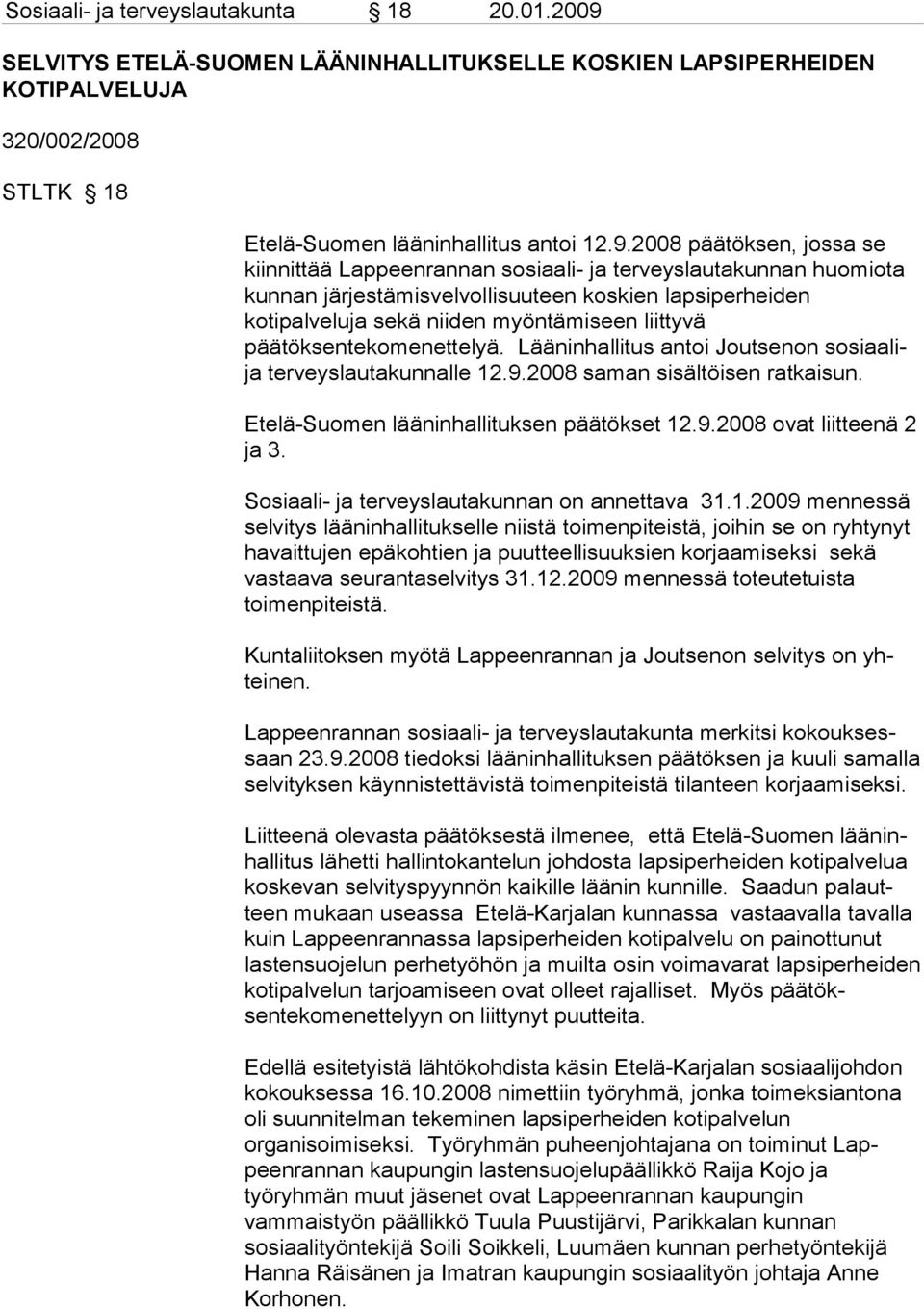2008 päätöksen, jossa se kiinnittää Lappeenrannan sosiaali- ja terveyslauta kunnan huomiota kunnan järjestämisvelvollisuuteen koskien lapsiperheiden kotipalveluja sekä niiden myöntämiseen liit ty vä