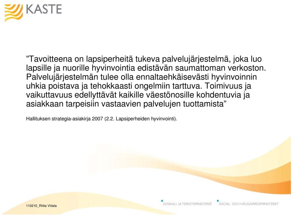 Palvelujärjestelmän tulee olla ennaltaehkäisevästi hyvinvoinnin uhkia poistava ja tehokkaasti ongelmiin tarttuva.