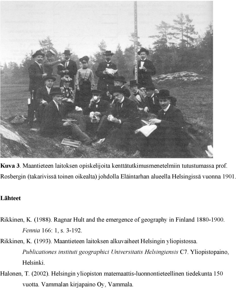 Ragnar Hult and the emergence of geography in Finland 1880-1900. Fennia 166: 1, s. 3-192. Rikkinen, K. (1993).
