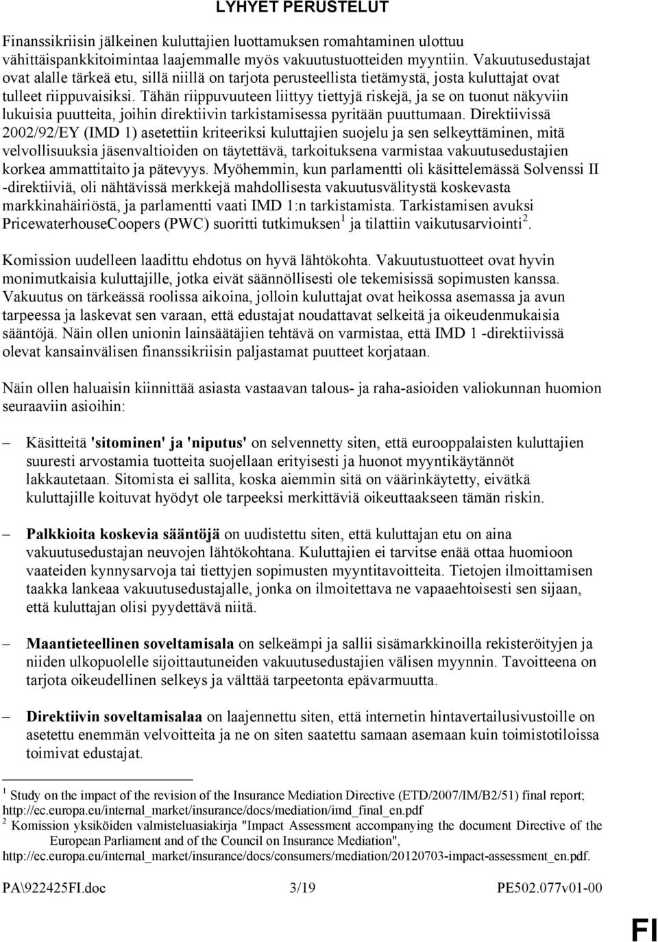 Tähän riippuvuuteen liittyy tiettyjä riskejä, ja se on tuonut näkyviin lukuisia puutteita, joihin direktiivin tarkistamisessa pyritään puuttumaan.
