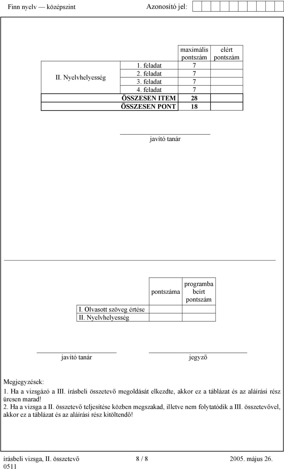 Nyelvhelyesség pontszáma programba beírt pontszám javító tanár jegyző Megjegyzések: 1. Ha a vizsgázó a III.