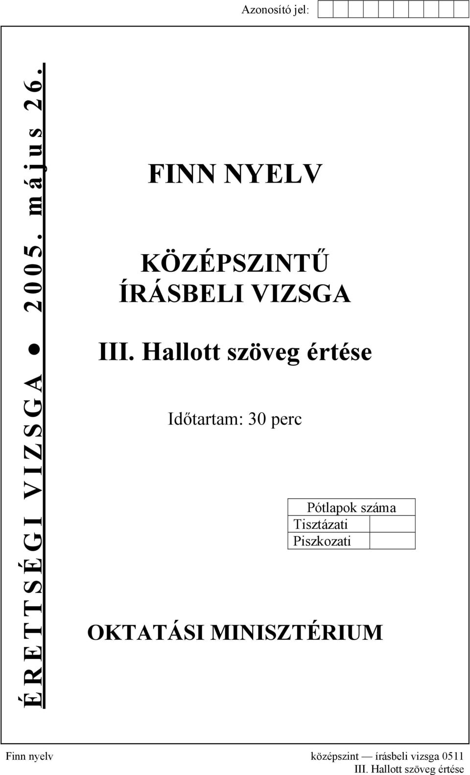 Hallott szöveg értése Időtartam: 30 perc Pótlapok száma