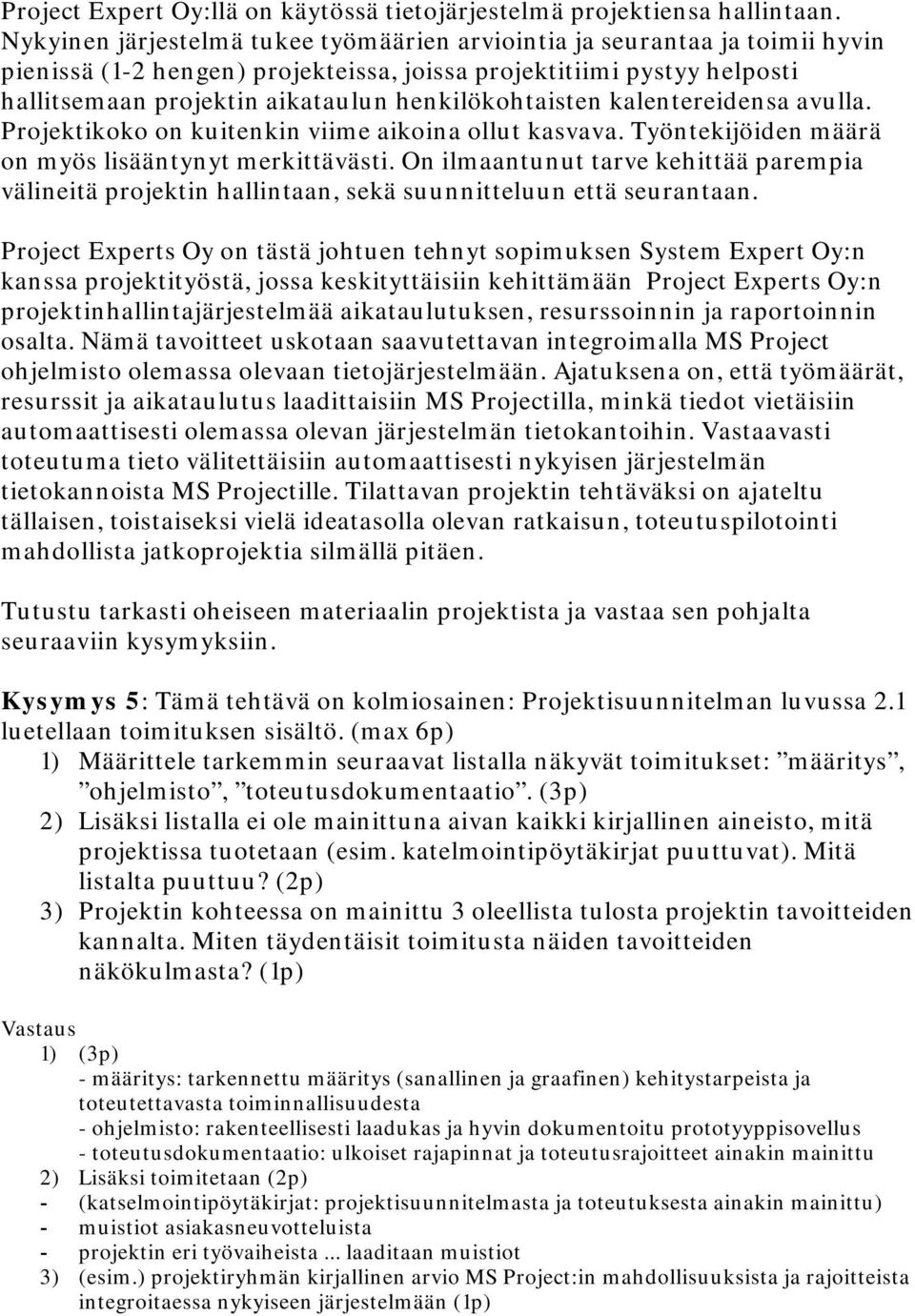 henkilökohtaisten kalentereidensa avulla. Projektikoko on kuitenkin viime aikoina ollut kasvava. Työntekijöiden määrä on myös lisääntynyt merkittävästi.