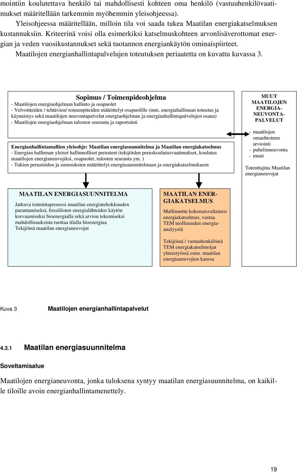 Kriteerinä voisi olla esimerkiksi katselmuskohteen arvonlisäverottomat energian ja veden vuosikustannukset sekä tuotannon energiankäytön ominaispiirteet.