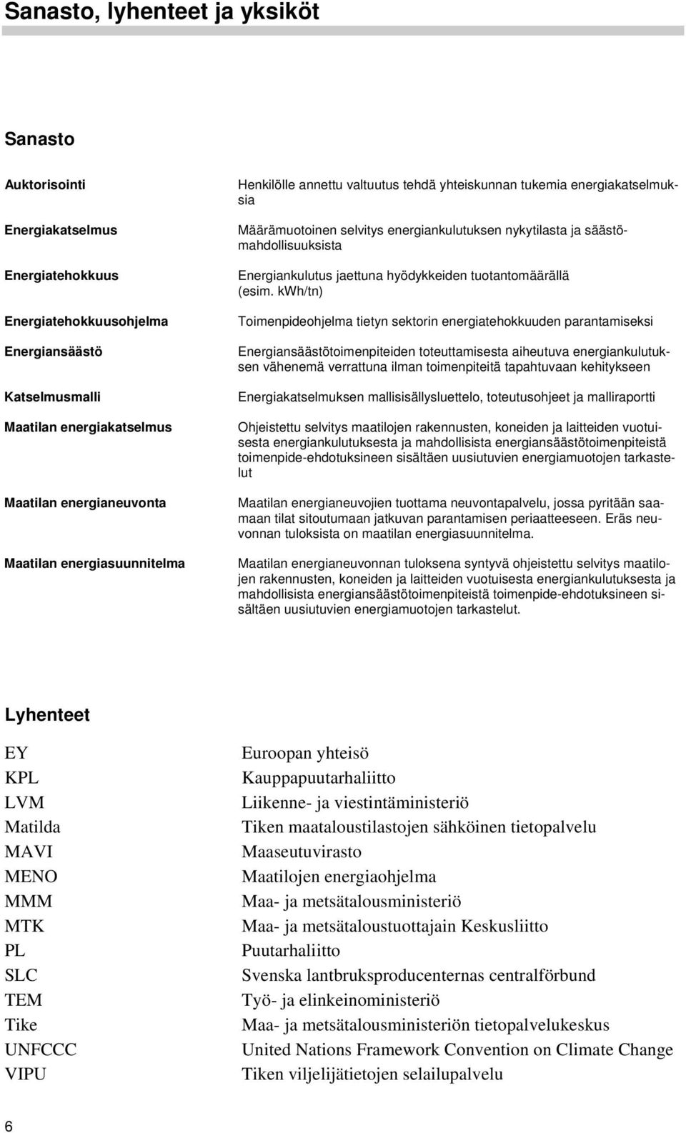jaettuna hyödykkeiden tuotantomäärällä (esim.
