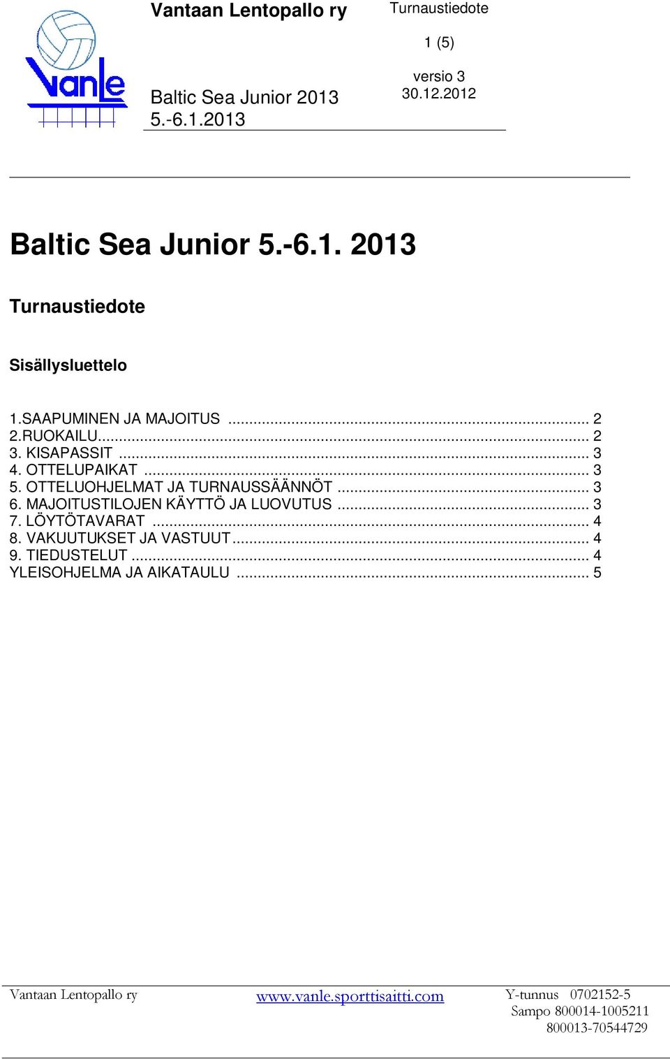 MAJOITUSTILOJEN KÄYTTÖ JA LUOVUTUS... 3 7. LÖYTÖTAVARAT... 4 8. VAKUUTUKSET JA VASTUUT... 4 9. TIEDUSTELUT.