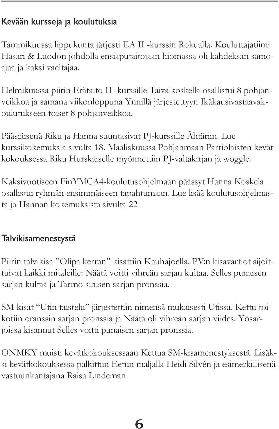 Pääsiäisenä Riku ja Hanna suuntasivat PJ-kurssille Ähtäriin. Lue kurssikokemuksia sivulta 18.