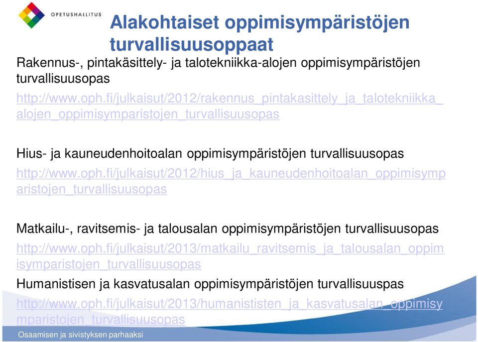 fi/julkaisut/2012/hius_ja_kauneudenhoitoalan_oppimisymp aristojen_turvallisuusopas Matkailu-, ravitsemis- ja talousalan oppimisympäristöjen turvallisuusopas http://www.oph.