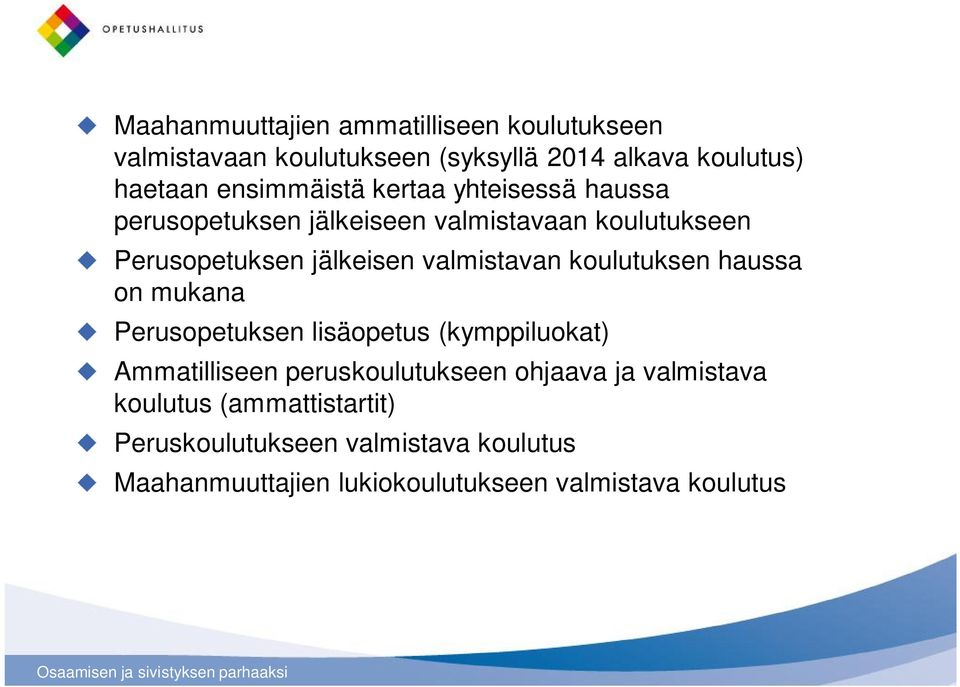 valmistavan koulutuksen haussa on mukana Perusopetuksen lisäopetus (kymppiluokat) Ammatilliseen peruskoulutukseen