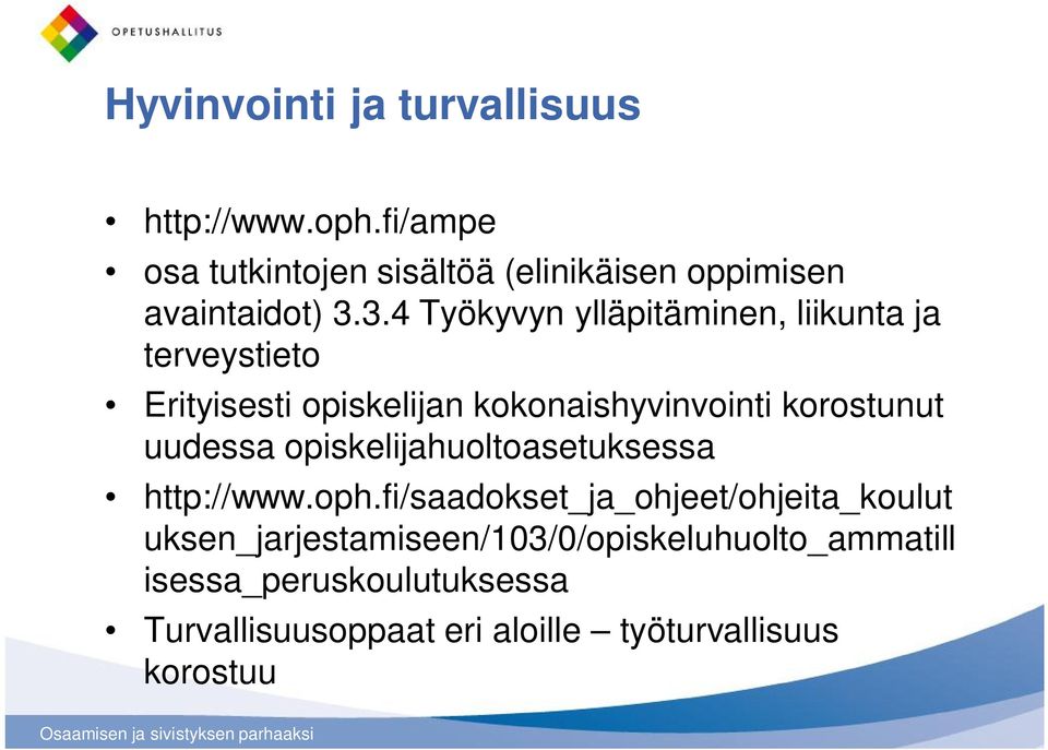 3.4 Työkyvyn ylläpitäminen, liikunta ja terveystieto Erityisesti opiskelijan kokonaishyvinvointi korostunut