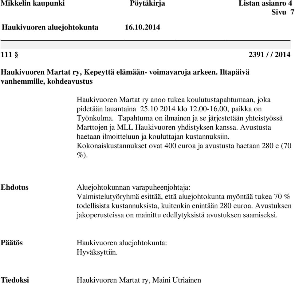 Tapahtuma on ilmainen ja se järjestetään yhteistyössä Marttojen ja MLL Haukivuoren yhdistyksen kanssa. Avustusta haetaan ilmoitteluun ja kouluttajan kustannuksiin.