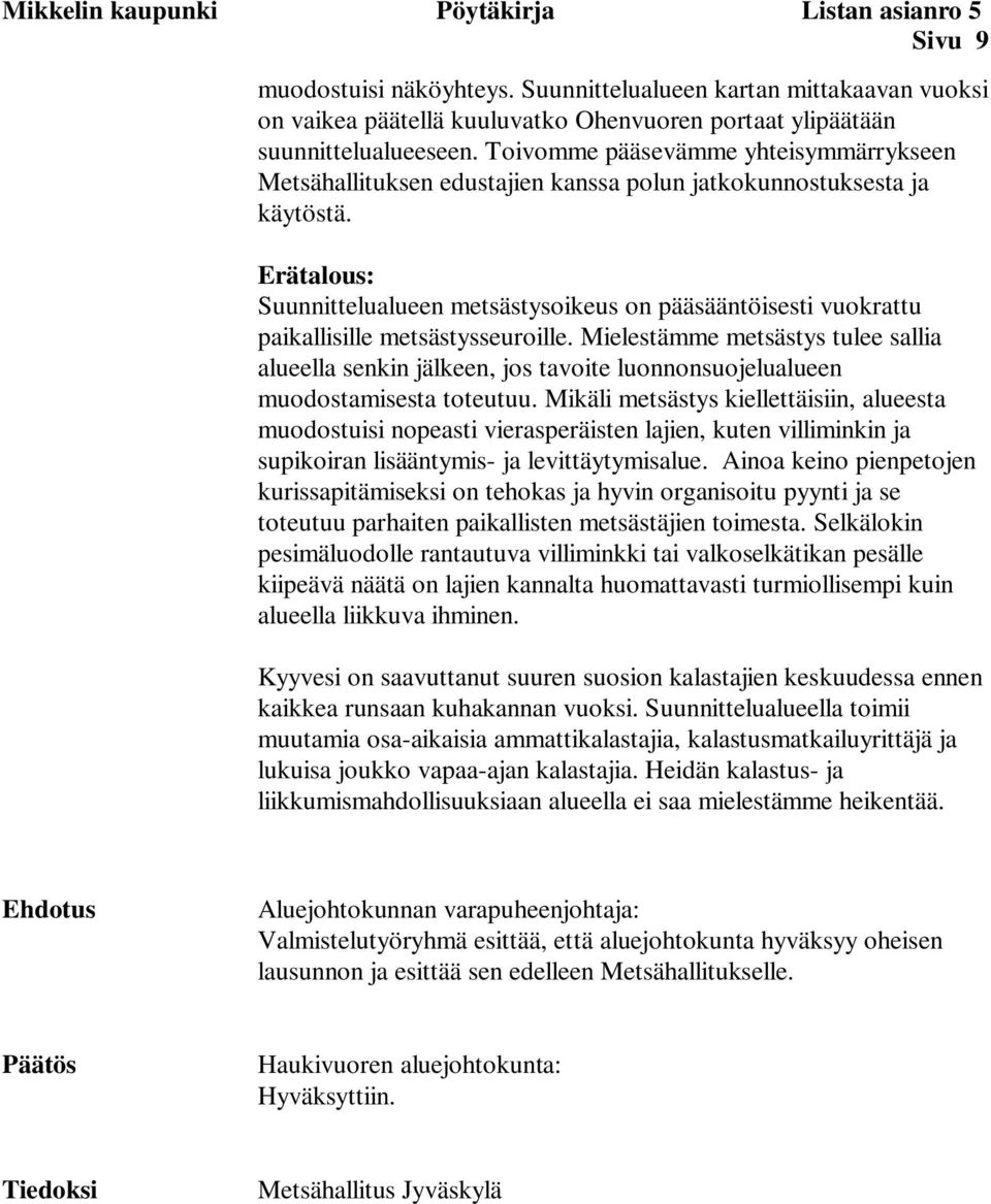 Toivomme pääsevämme yhteisymmärrykseen Metsähallituksen edustajien kanssa polun jatkokunnostuksesta ja käytöstä.