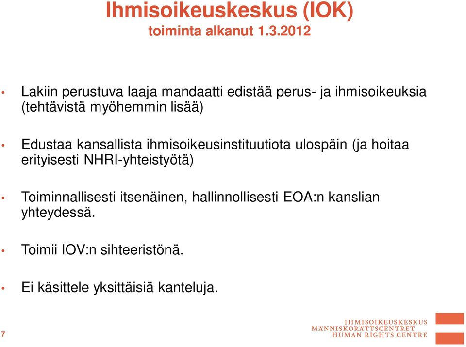 lisää) Edustaa kansallista ihmisoikeusinstituutiota ulospäin (ja hoitaa erityisesti