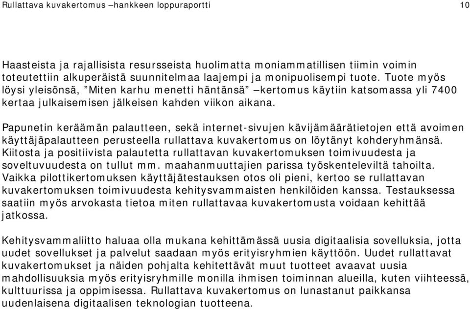 Papunetin keräämän palautteen, sekä internet-sivujen kävijämäärätietojen että avoimen käyttäjäpalautteen perusteella rullattava kuvakertomus on löytänyt kohderyhmänsä.