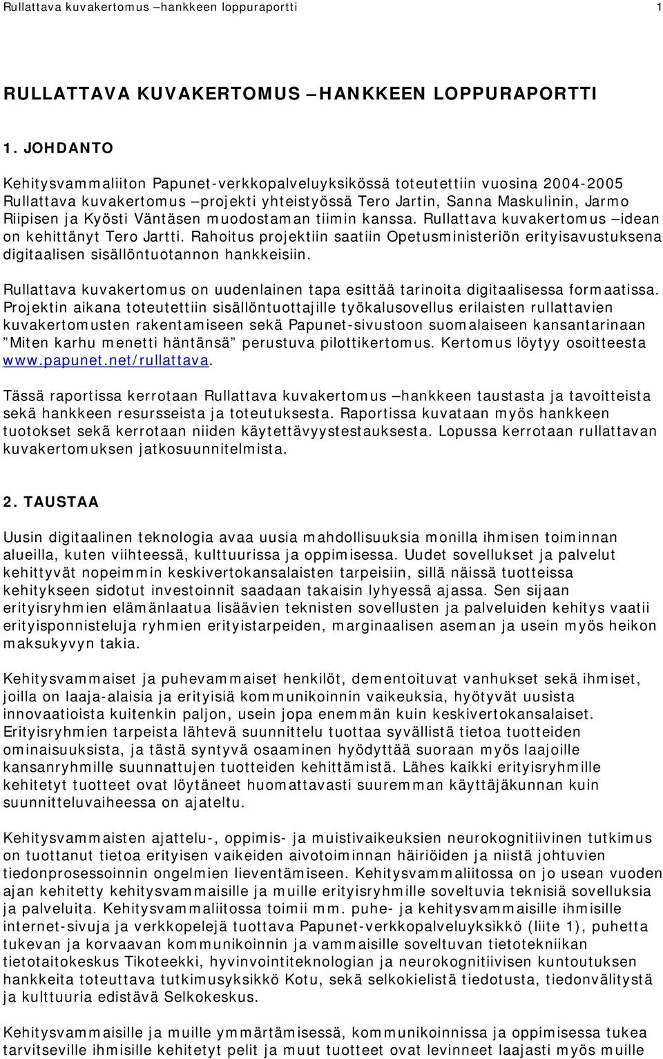 Väntäsen muodostaman tiimin kanssa. Rullattava kuvakertomus idean on kehittänyt Tero Jartti.