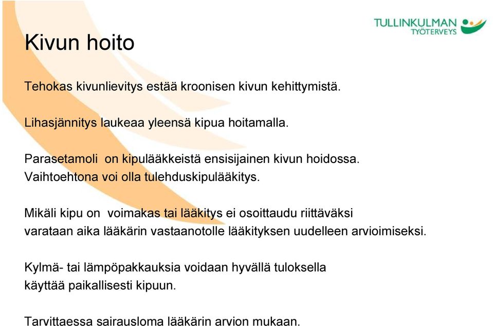 Mikäli kipu on voimakas tai lääkitys ei osoittaudu riittäväksi varataan aika lääkärin vastaanotolle lääkityksen uudelleen