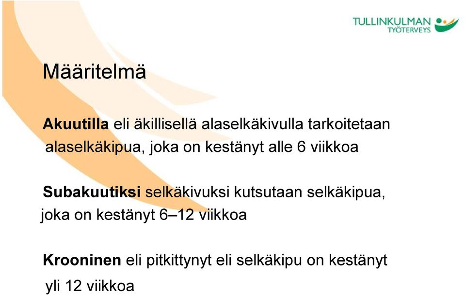 Subakuutiksi selkäkivuksi kutsutaan selkäkipua, joka on kestänyt