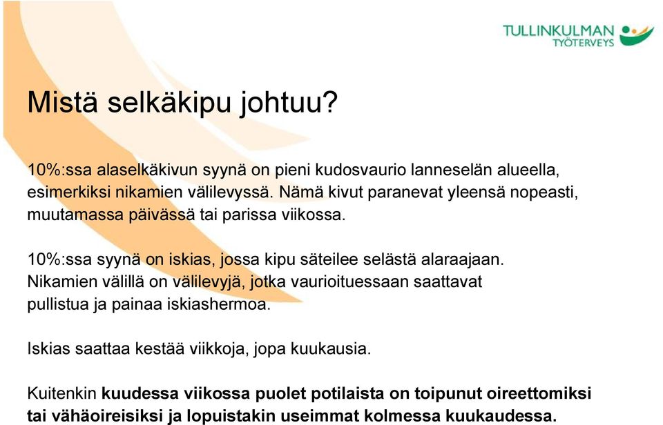 10%:ssa syynä on iskias, jossa kipu säteilee selästä alaraajaan.