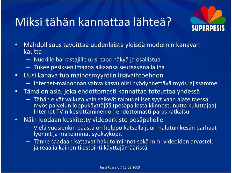 lisävaihtoehdon Internet-mainonnan vahva kasvu olisi hyödynnettävä myös lajissamme Tämä on asia, joka ehdottomasti kannattaa toteuttaa yhdessä Tähän eivät vaikuta vain selkeät taloudelliset syyt vaan