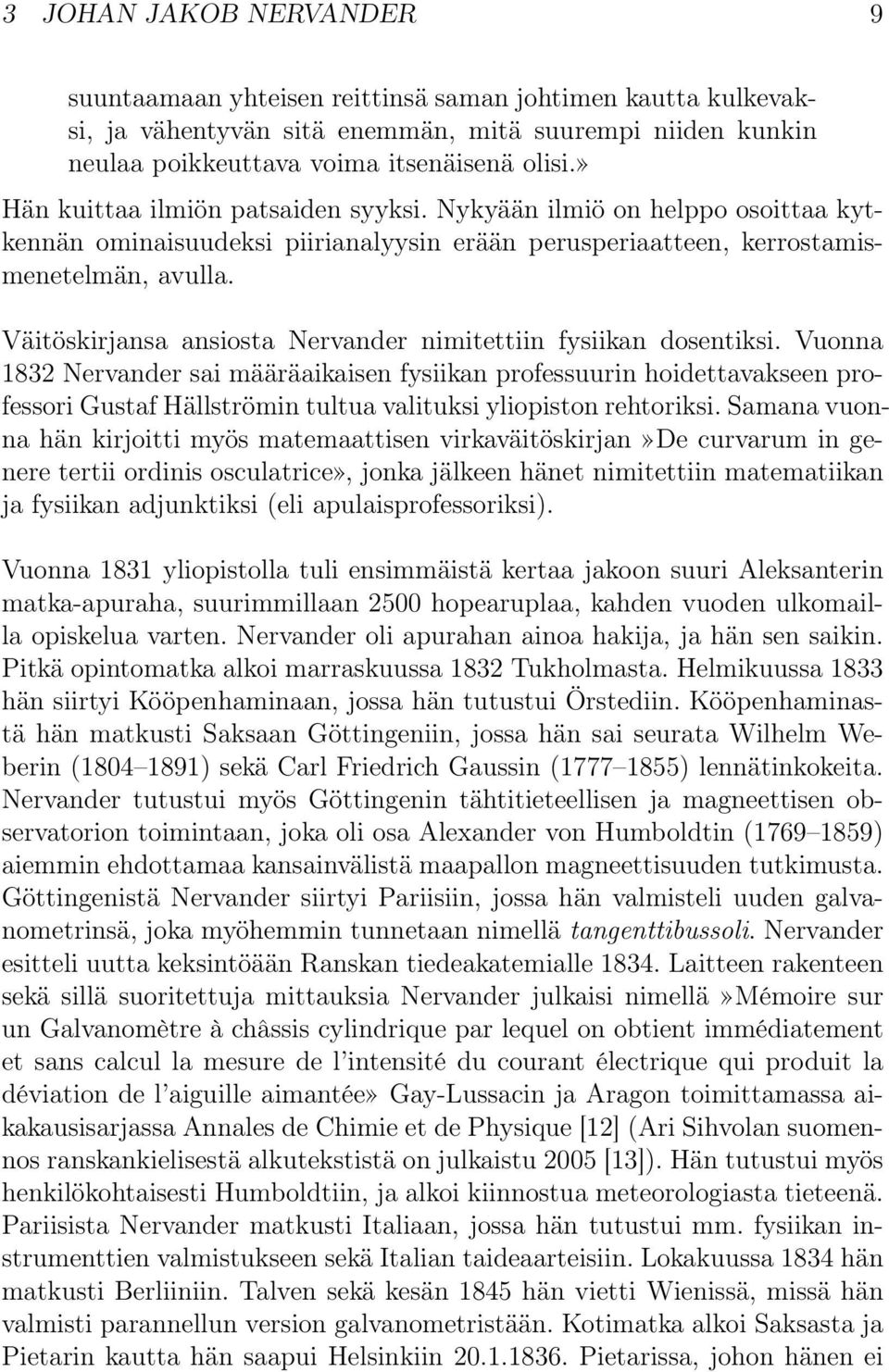 Väitöskirjansa ansiosta Nervander nimitettiin fysiikan dosentiksi.