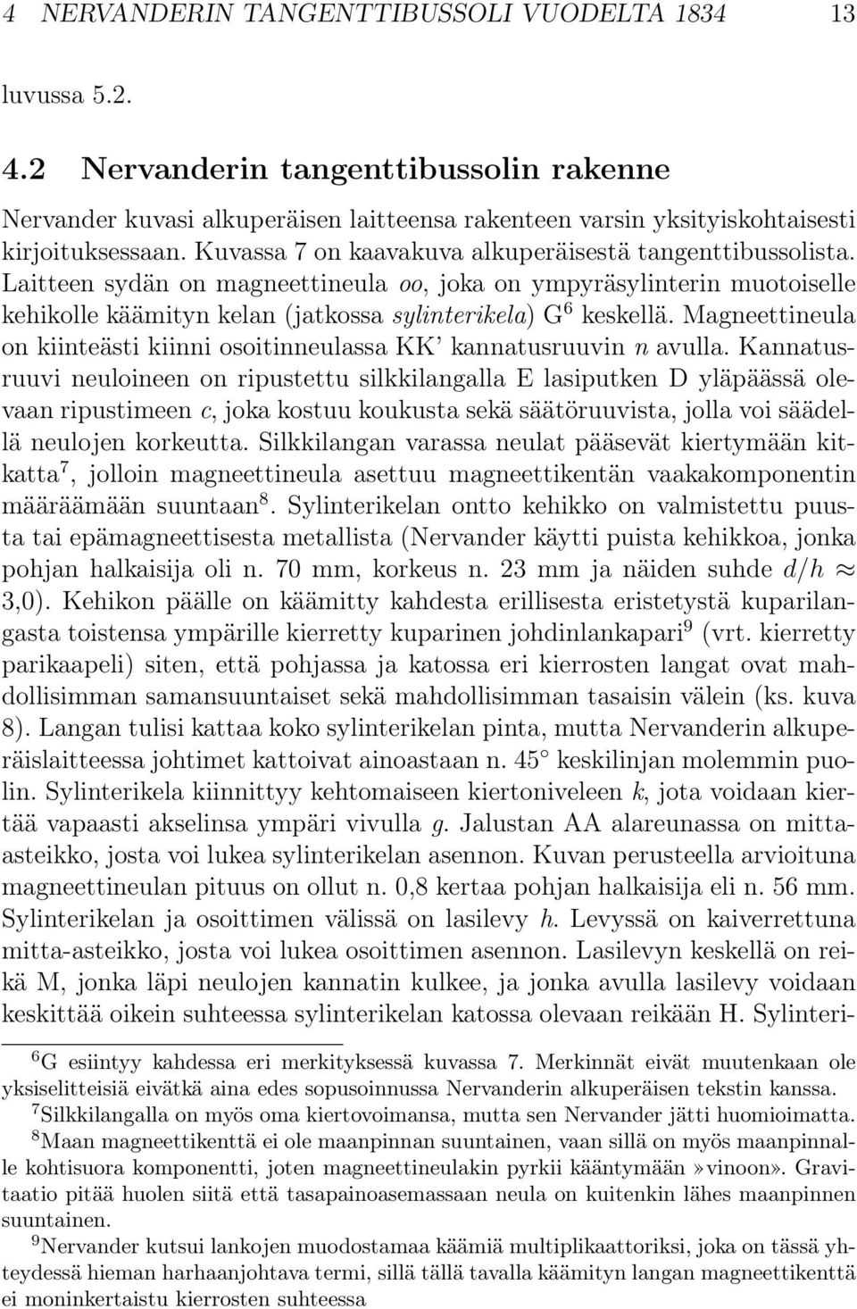 Magneettineula on kiinteästi kiinni osoitinneulassa KK kannatusruuvin n avulla.