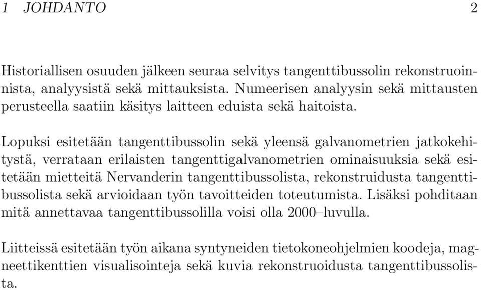 Lopuksi esitetään tangenttibussolin sekä yleensä galvanometrien jatkokehitystä, verrataan erilaisten tangenttigalvanometrien ominaisuuksia sekä esitetään mietteitä Nervanderin