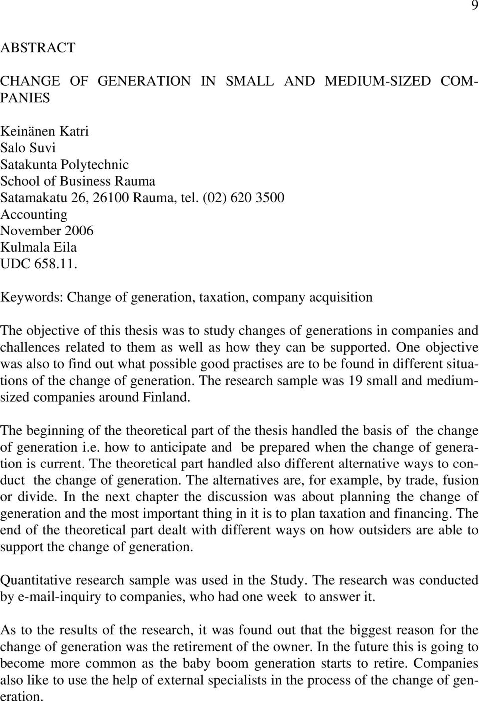 Keywords: Change of generation, taxation, company acquisition The objective of this thesis was to study changes of generations in companies and challences related to them as well as how they can be