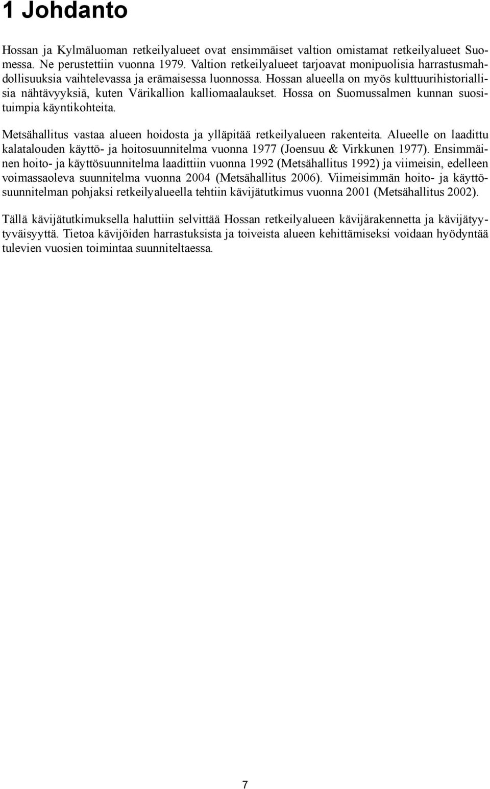 Hossan alueella on myös kulttuurihistoriallisia nähtävyyksiä, kuten Värikallion kalliomaalaukset. Hossa on Suomussalmen kunnan suosituimpia käyntikohteita.