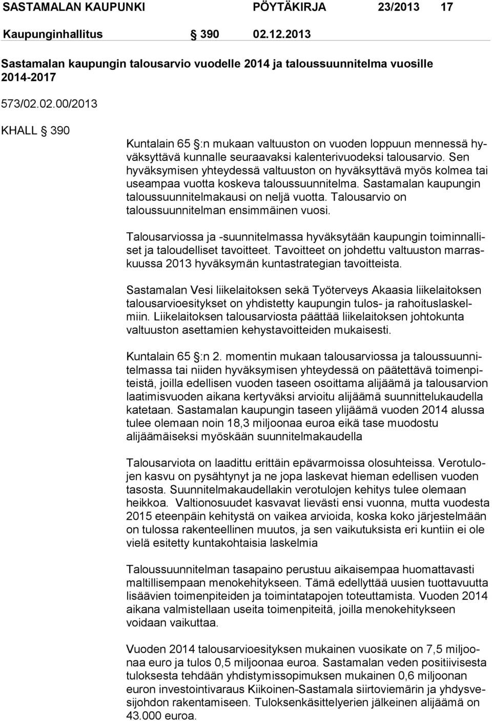 02.00/2013 KHALL 390 Kuntalain 65 :n mukaan valtuuston on vuoden loppuun mennessä hyväk syt tä vä kunnalle seuraavaksi kalenterivuodeksi talousarvio.