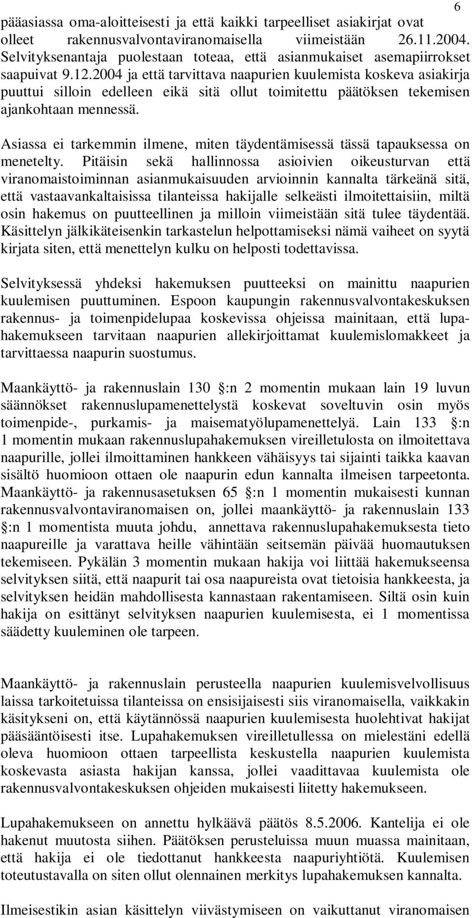 2004 ja että tarvittava naapurien kuulemista koskeva asiakirja puuttui silloin edelleen eikä sitä ollut toimitettu päätöksen tekemisen ajankohtaan mennessä.