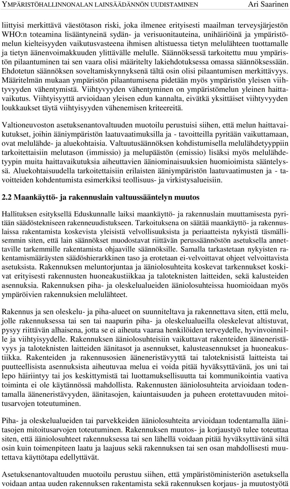 Säännöksessä tarkoitettu muu ympäristön pilaantuminen tai sen vaara olisi määritelty lakiehdotuksessa omassa säännöksessään.